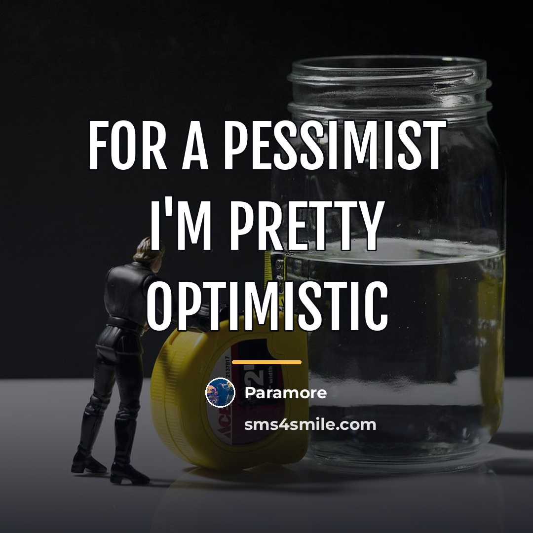 “For a pessimist I'm pretty optimistic…” quote by Paramore