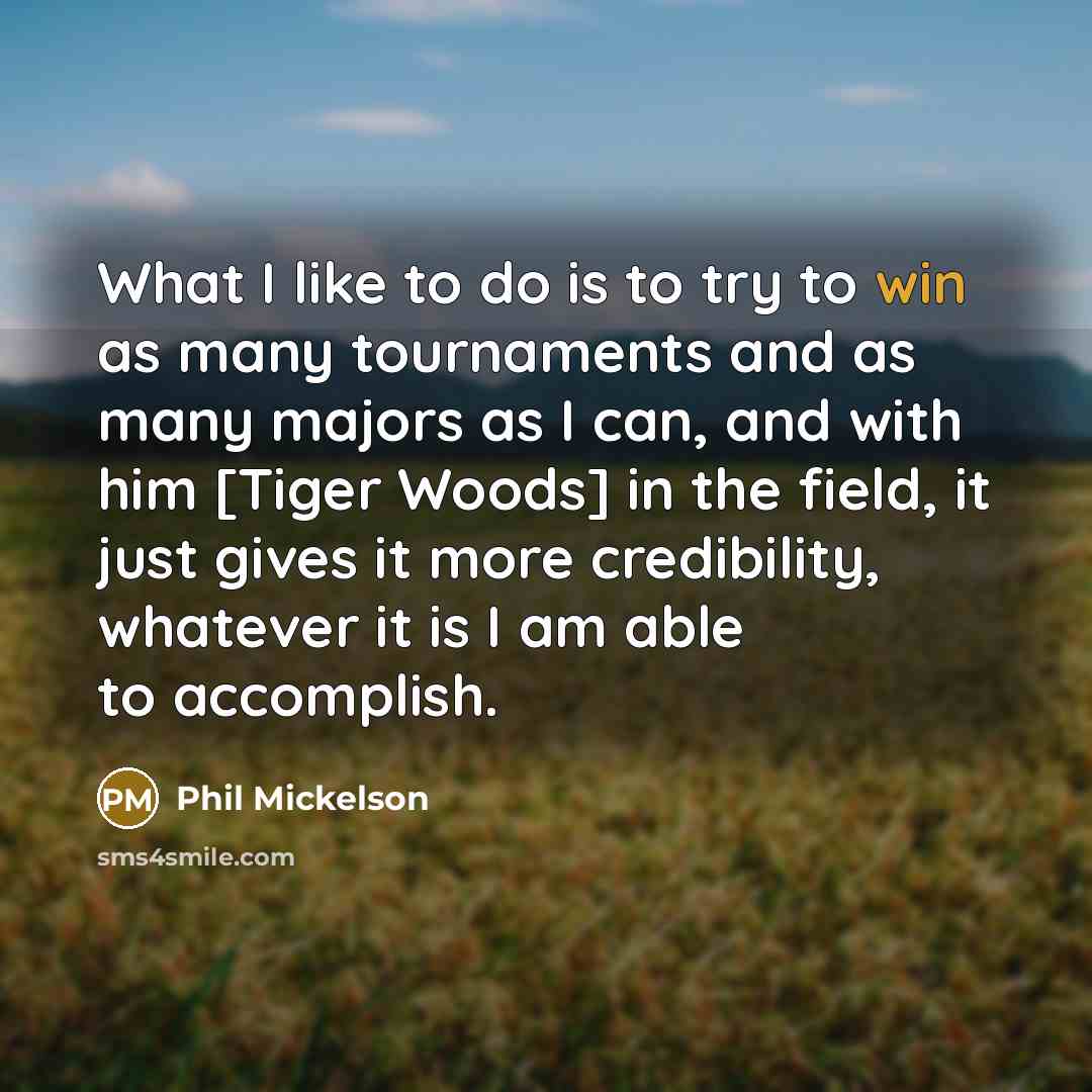 “What I like to do is to try to win…” quote by Phil Mickelson