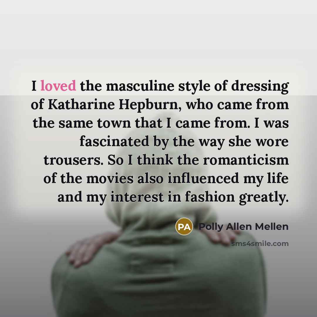 “I loved the masculine style of dressing of Katharine Hepburn,…” quote by Polly Allen Mellen