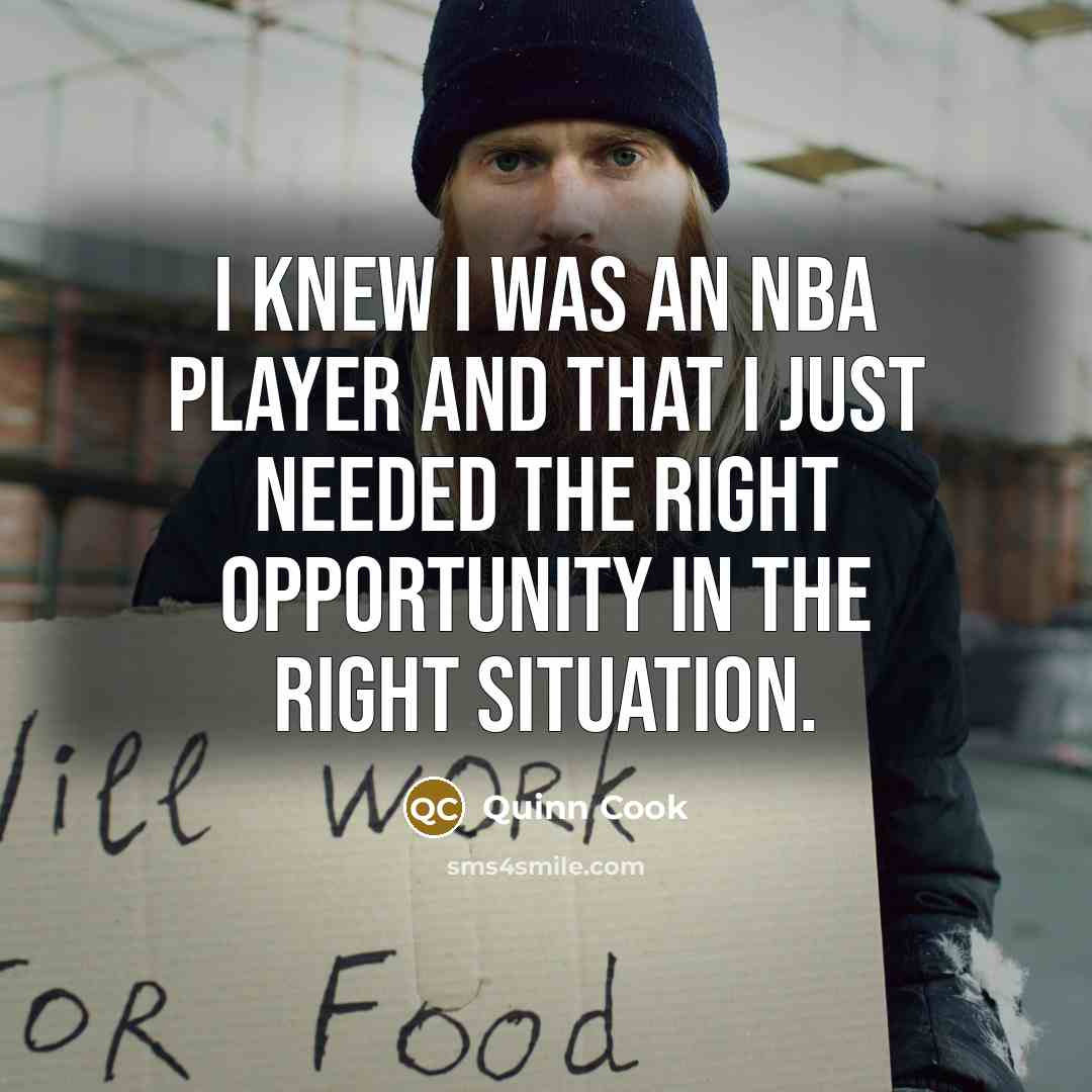 “I knew I was an NBA player and that I just needed the right opportunity in the right situation.” quote by Quinn Cook