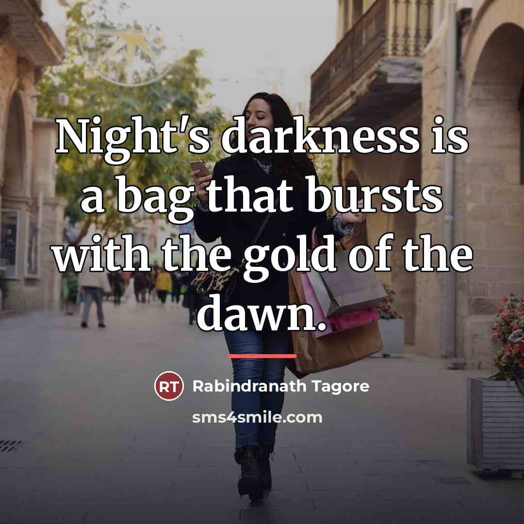 “Night's darkness is a bag that bursts with the gold…” quote by Rabindranath Tagore
