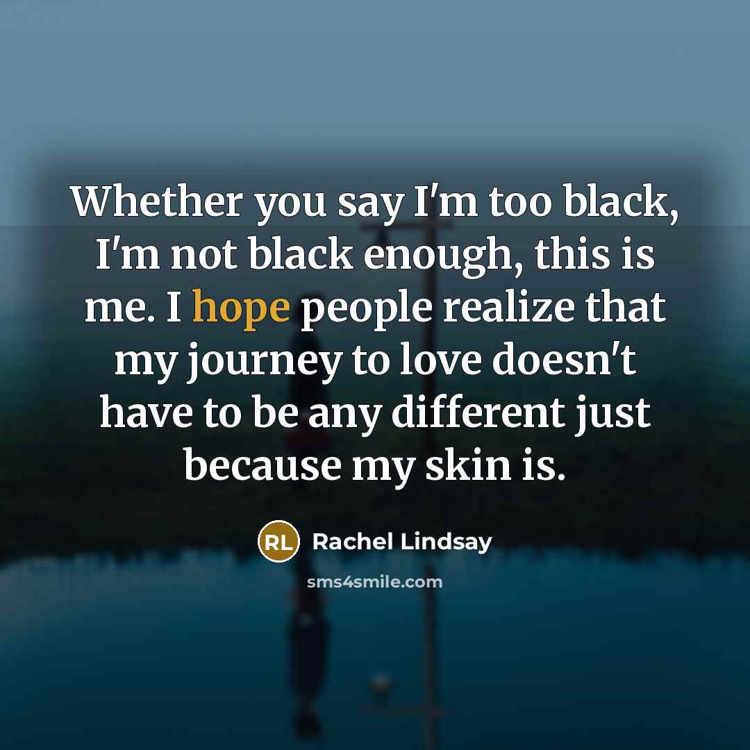 “Whether you say I'm too black, I'm not black enough,…” quote by Rachel Lindsay