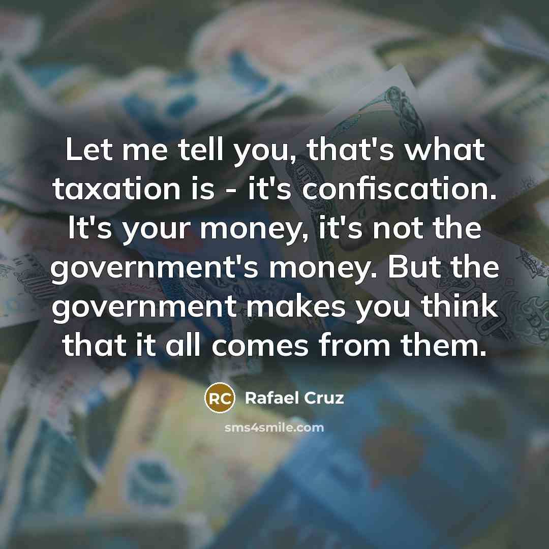 “Let me tell you, that's what taxation is - it's…” quote by Rafael Cruz