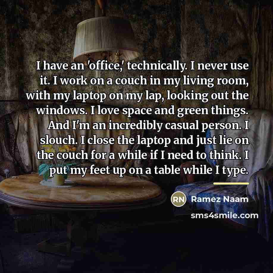 “I have an 'office,' technically. I never use it. I…” quote by Ramez Naam
