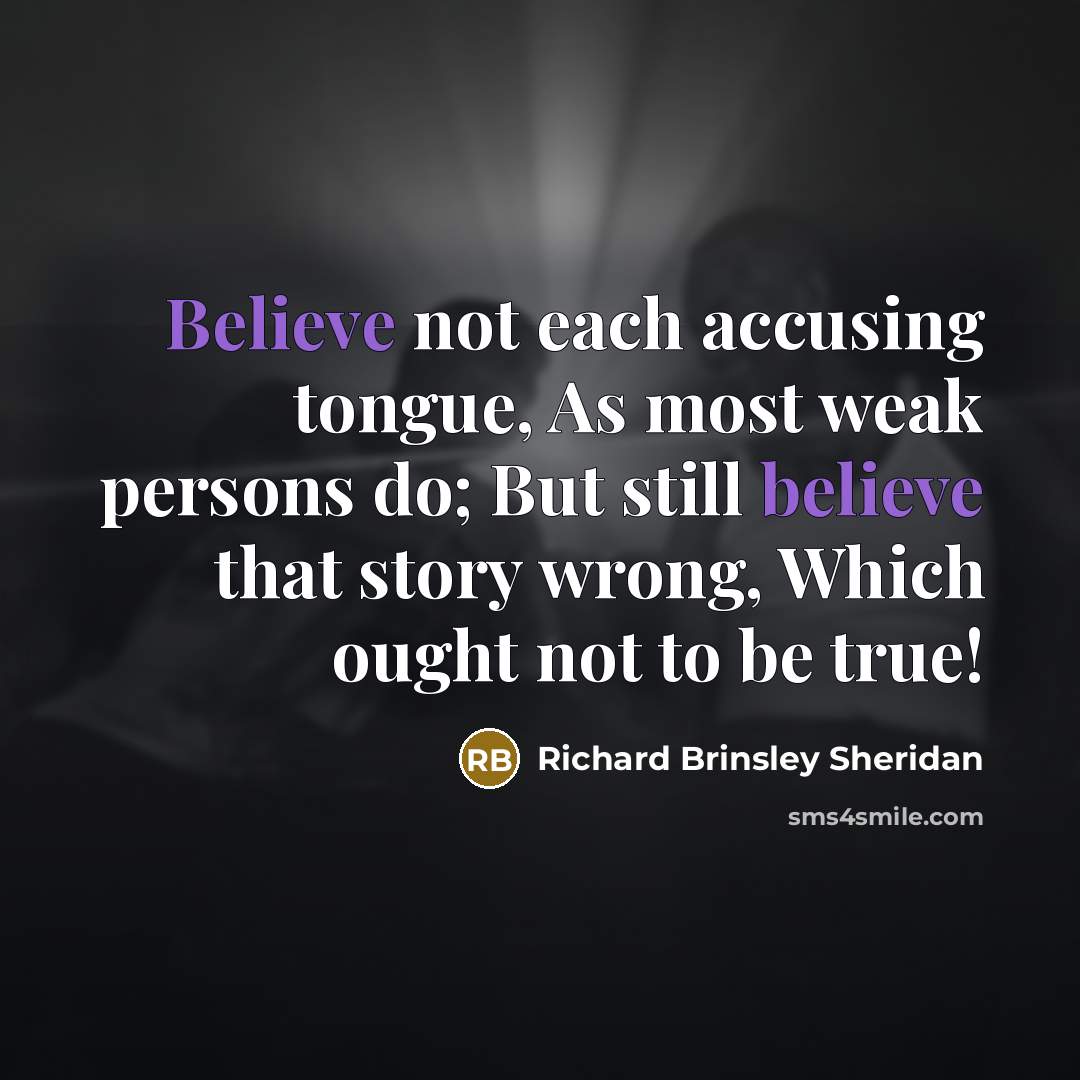 “Believe not each accusing tongue, As most weak persons do;…” quote by Richard Brinsley Sheridan