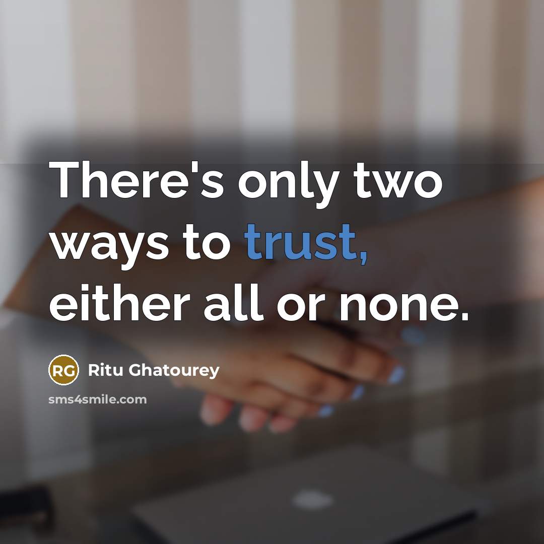 “There's only two ways to trust, either all or none.…” quote by Ritu Ghatourey