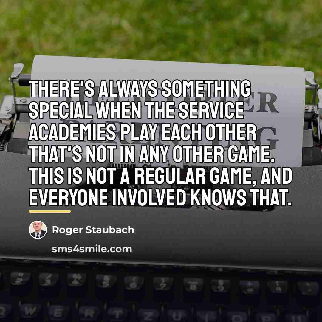 “There's always something special when the service academies play each…” quote by Roger Staubach