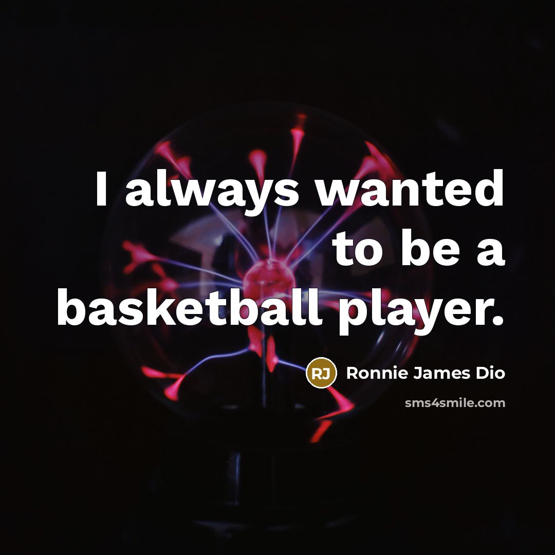 “I always wanted to be a basketball player.…” quote by Ronnie James Dio
