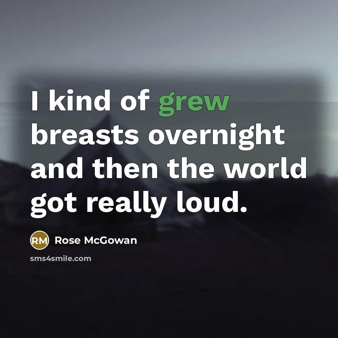 “I kind of grew breasts overnight and then the world…” quote by Rose McGowan
