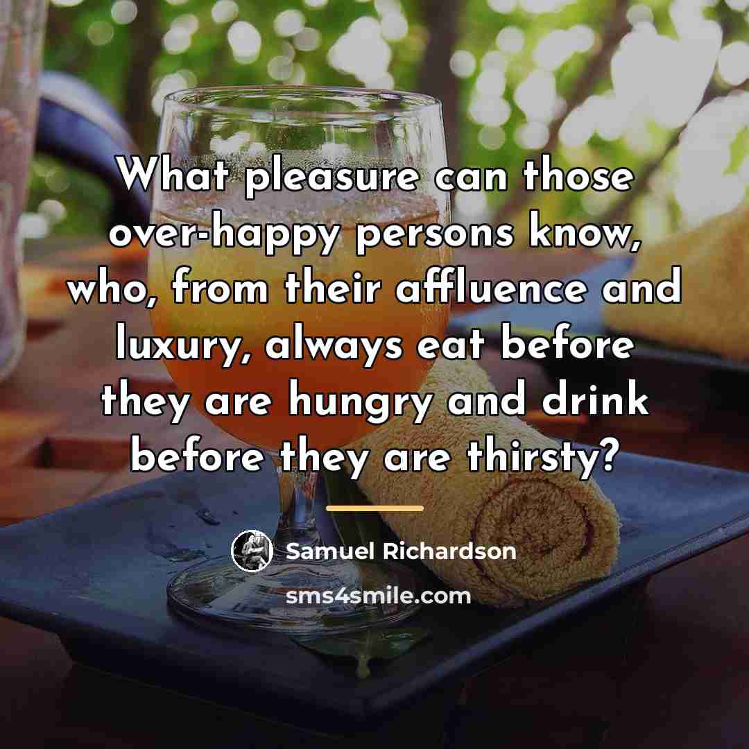 “What pleasure can those over-happy persons know, who, from their…” quote by Samuel Richardson