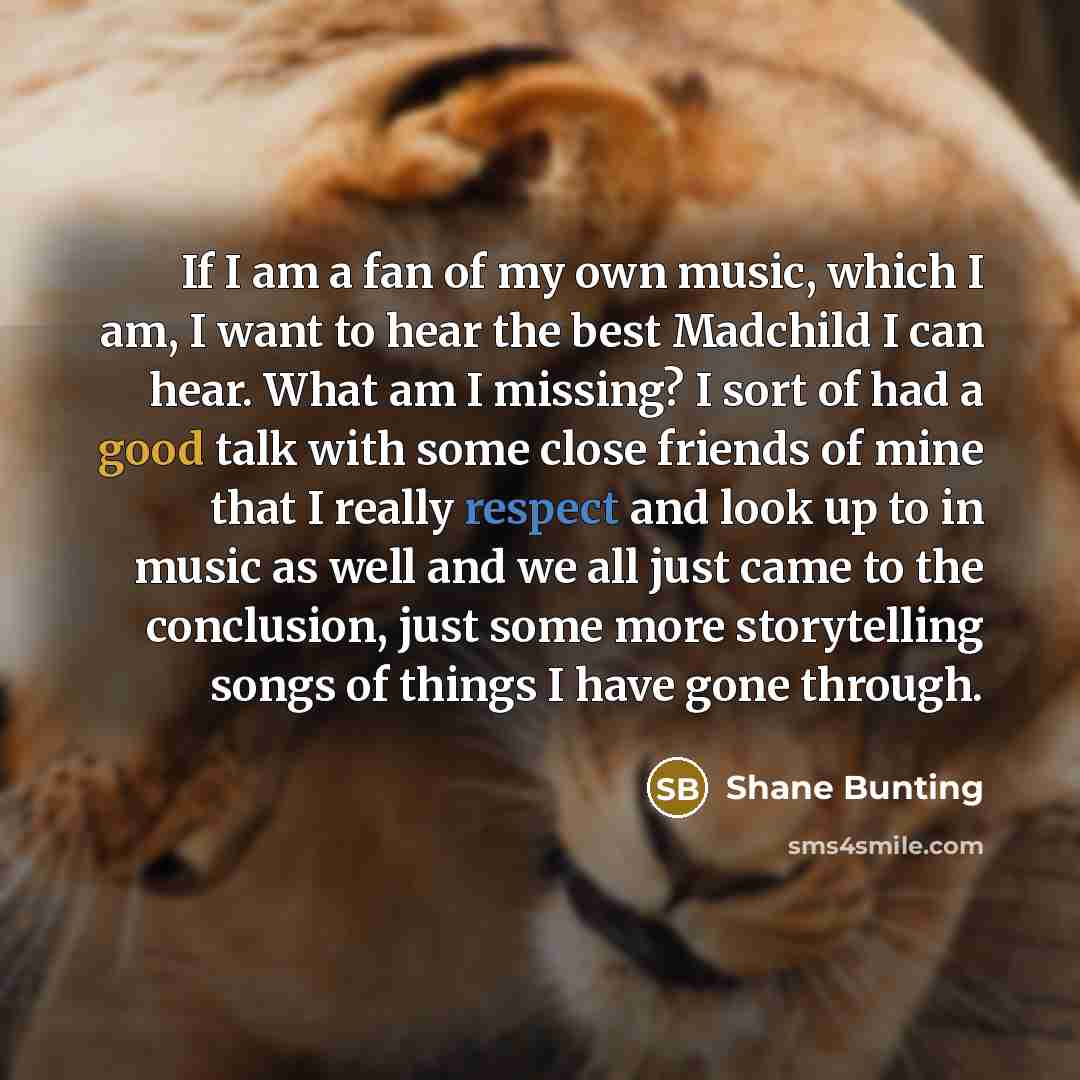“If I am a fan of my own music, which…” quote by Shane Bunting
