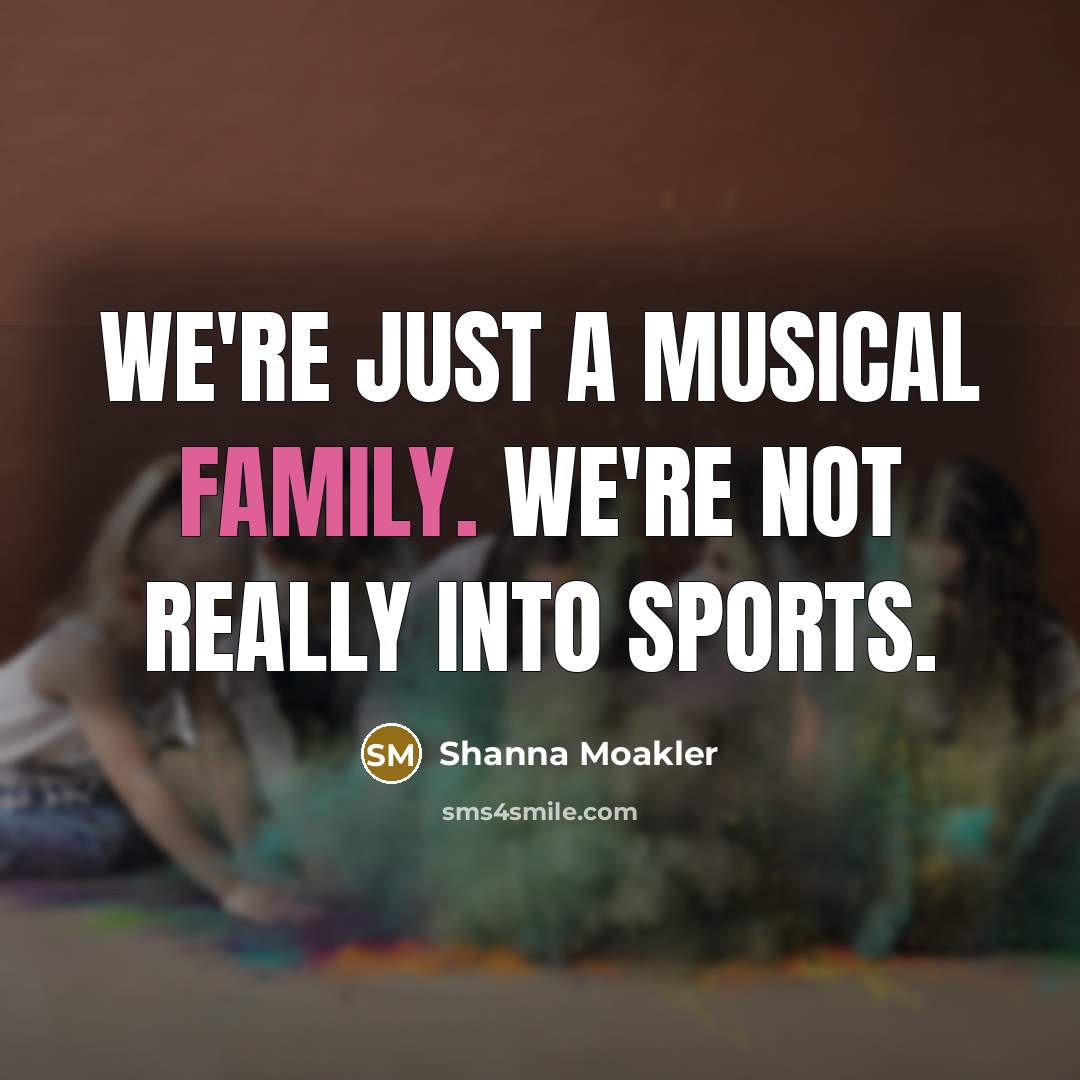 “We're just a musical family. We're not really into sports.…” quote by Shanna Moakler