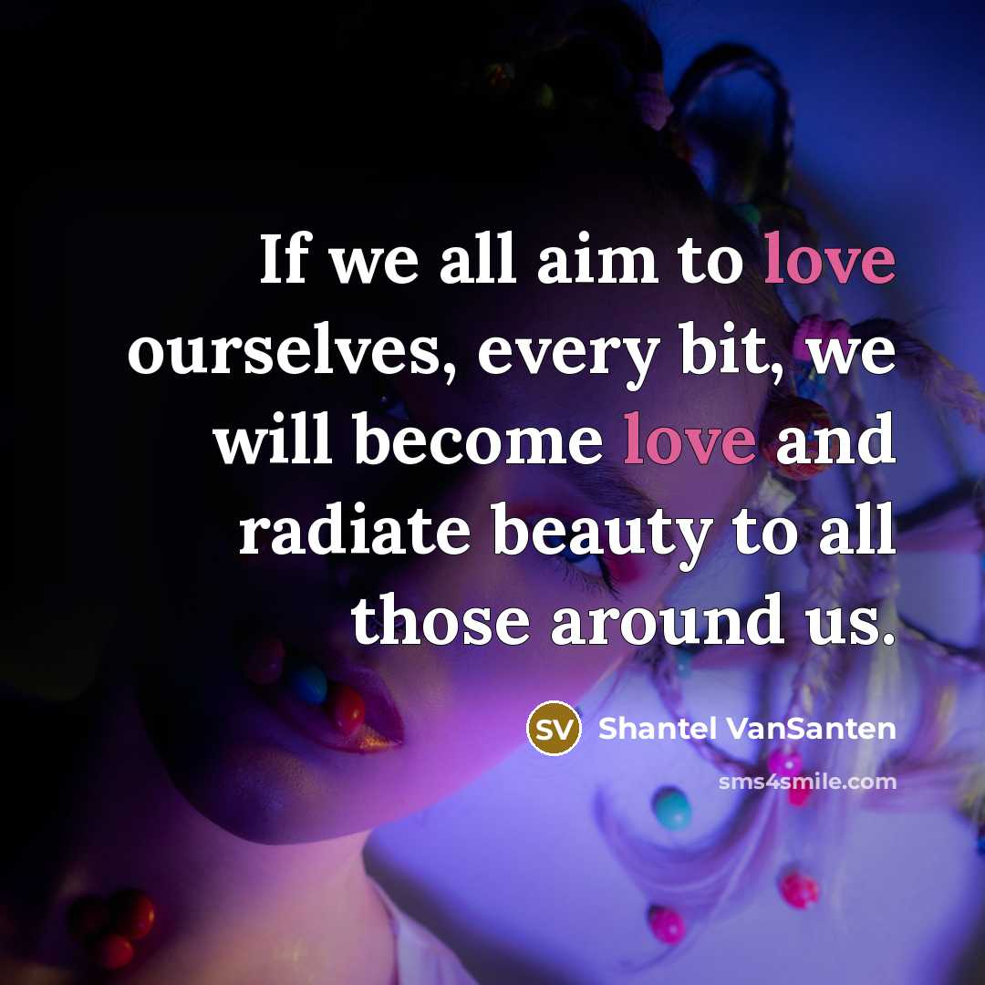 “If we all aim to love ourselves, every bit, we…” quote by Shantel VanSanten