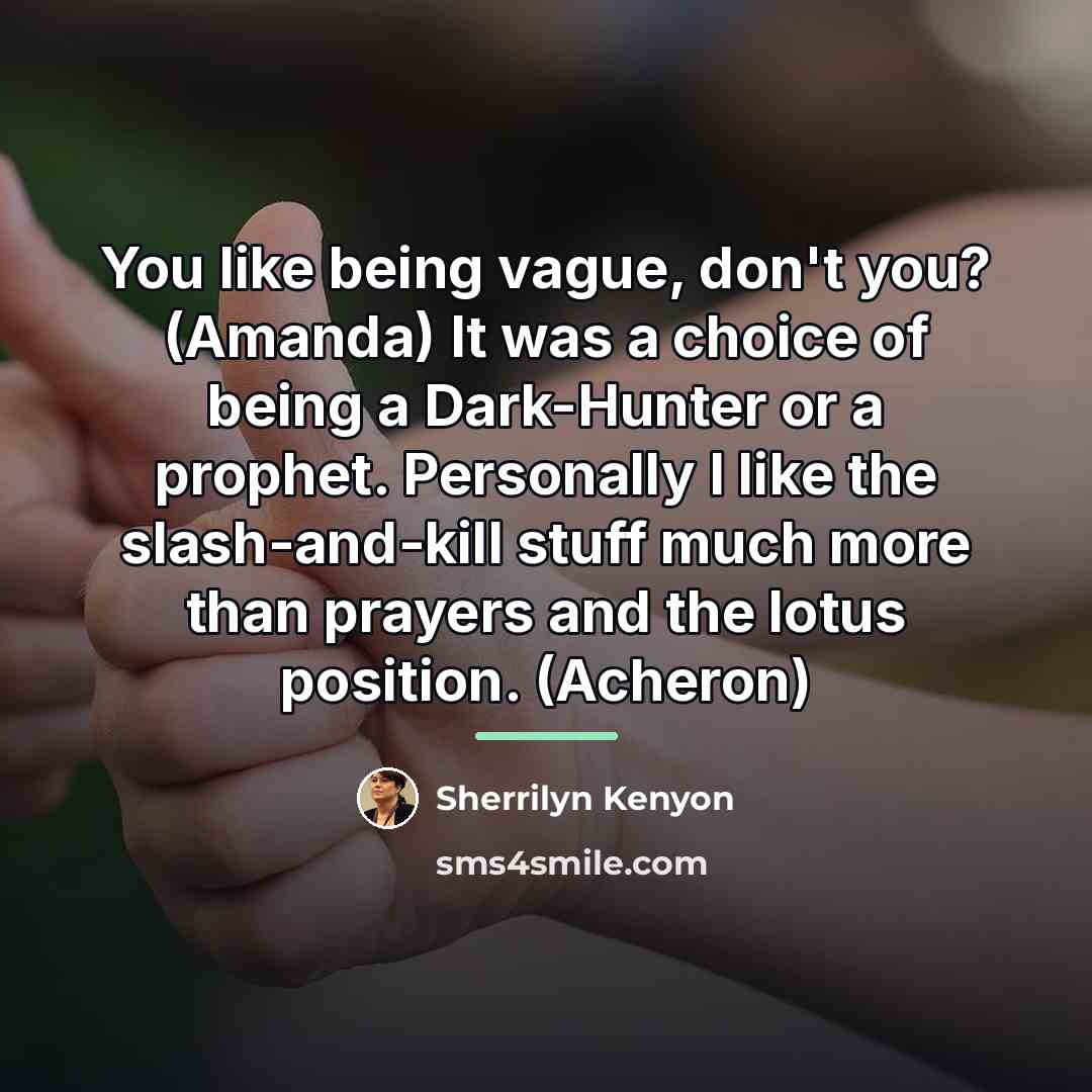 “You like being vague, don't you? (Amanda) It was a…” quote by Sherrilyn Kenyon
