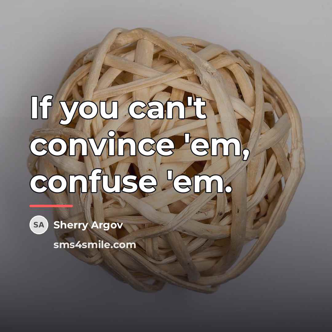 “If you can't convince 'em, confuse 'em.…” quote by Sherry Argov