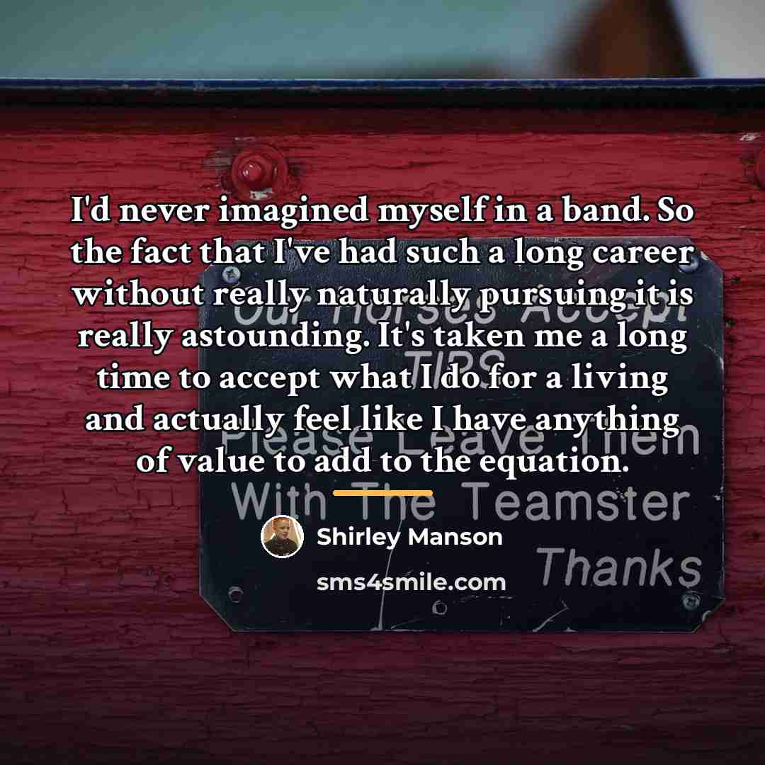 “I'd never imagined myself in a band. So the fact…” quote by Shirley Manson