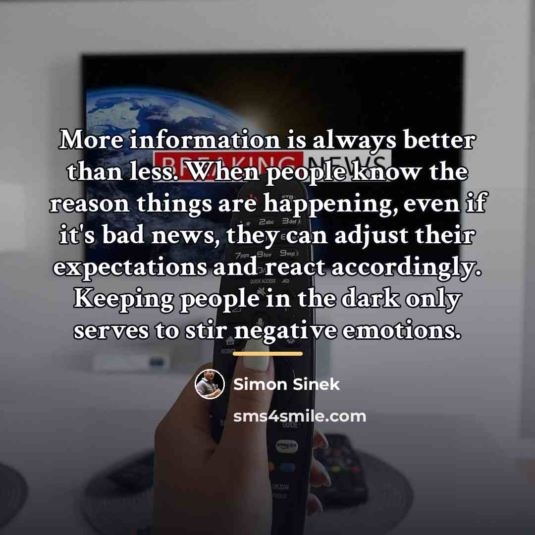“More information is always better than less. When people know…” quote by Simon Sinek
