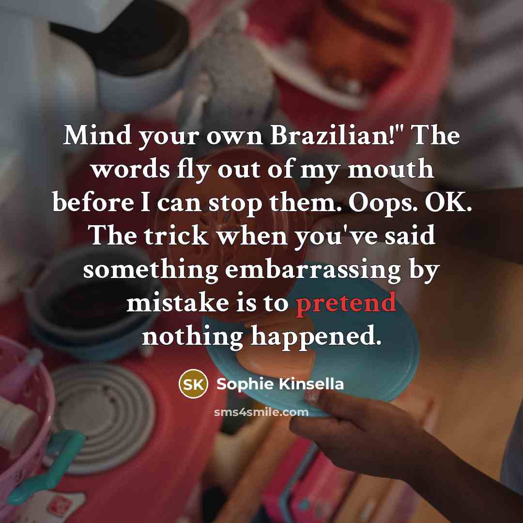 “Mind your own Brazilian!" The words fly out of my…” quote by Sophie Kinsella
