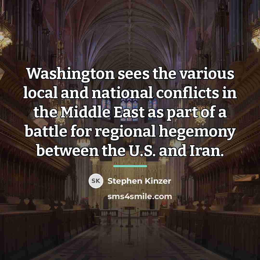 “Washington sees the various local and national conflicts in the…” quote by Stephen Kinzer