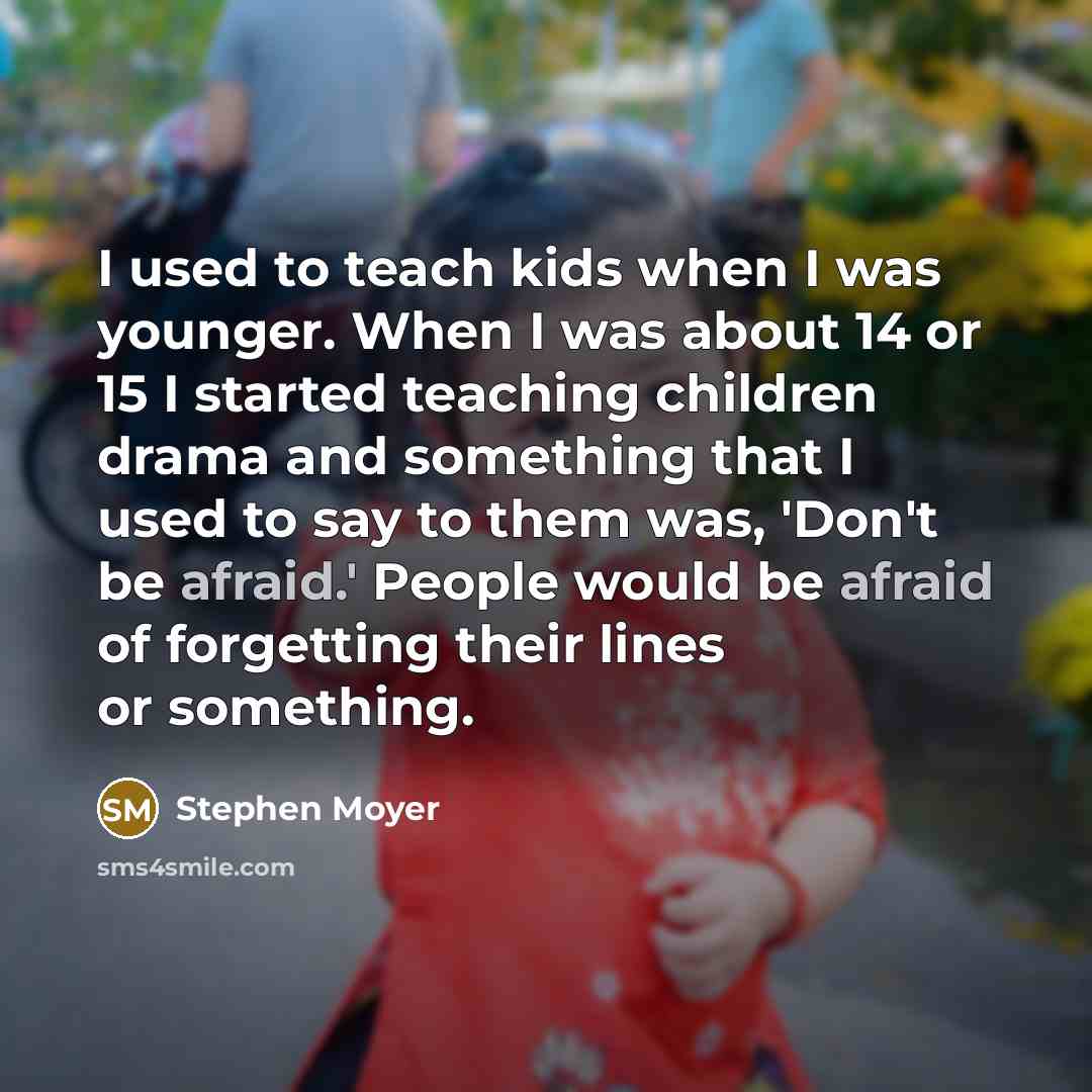 “I used to teach kids when I was younger. When…” quote by Stephen Moyer