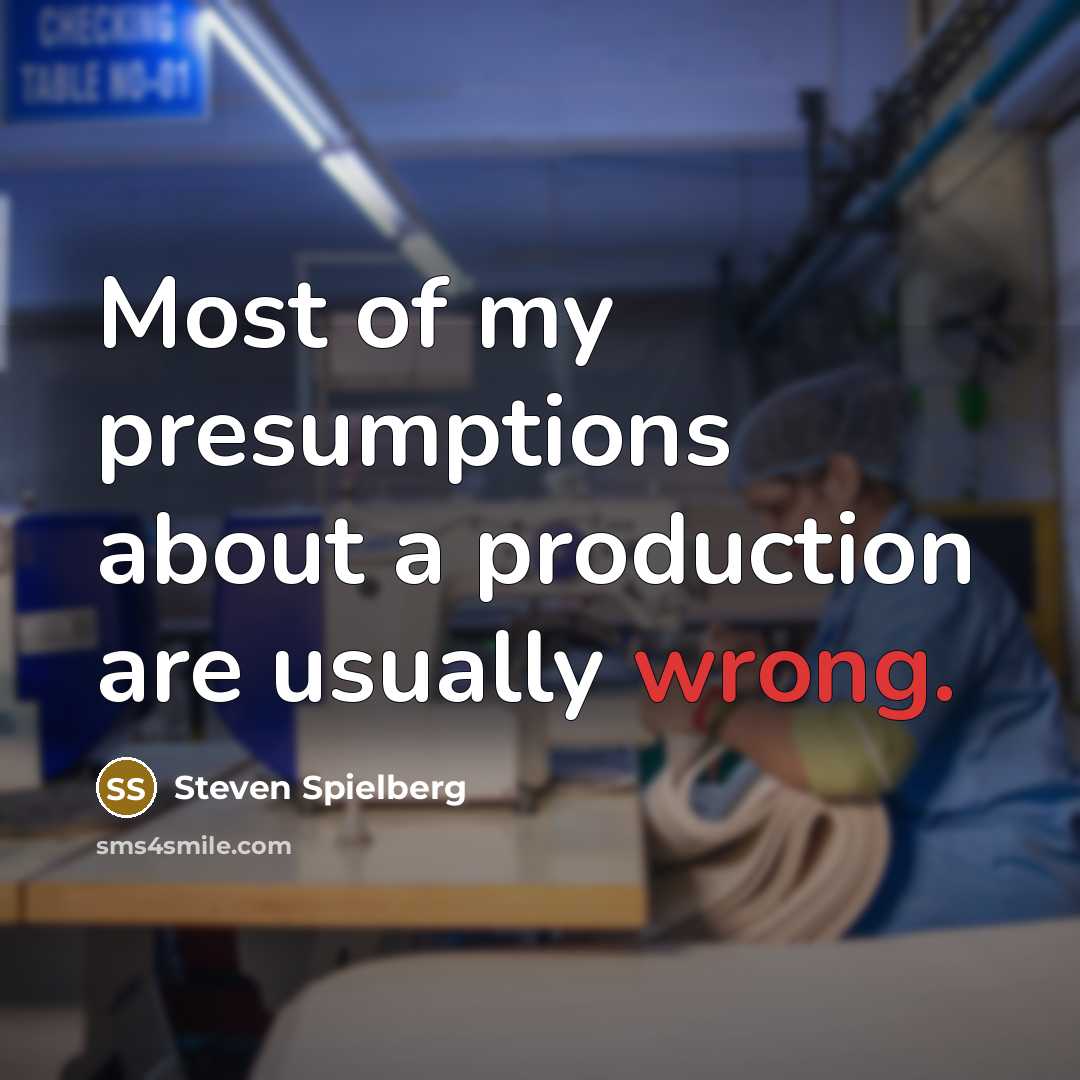 “Most of my presumptions about a production are usually wrong.…” quote by Steven Spielberg