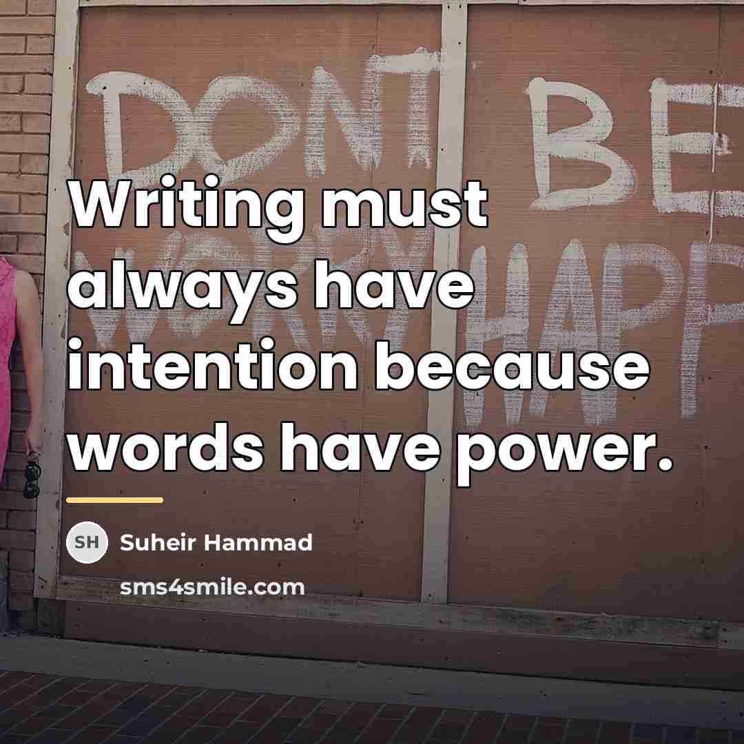 “Writing must always have intention because words have power.…” quote by Suheir Hammad