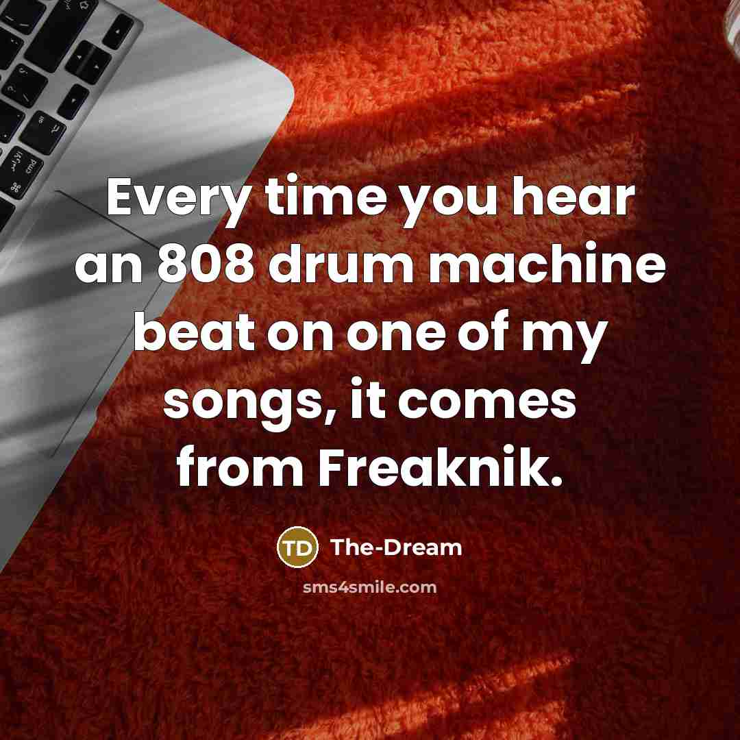 “Every time you hear an 808 drum machine beat on…” quote by The-Dream