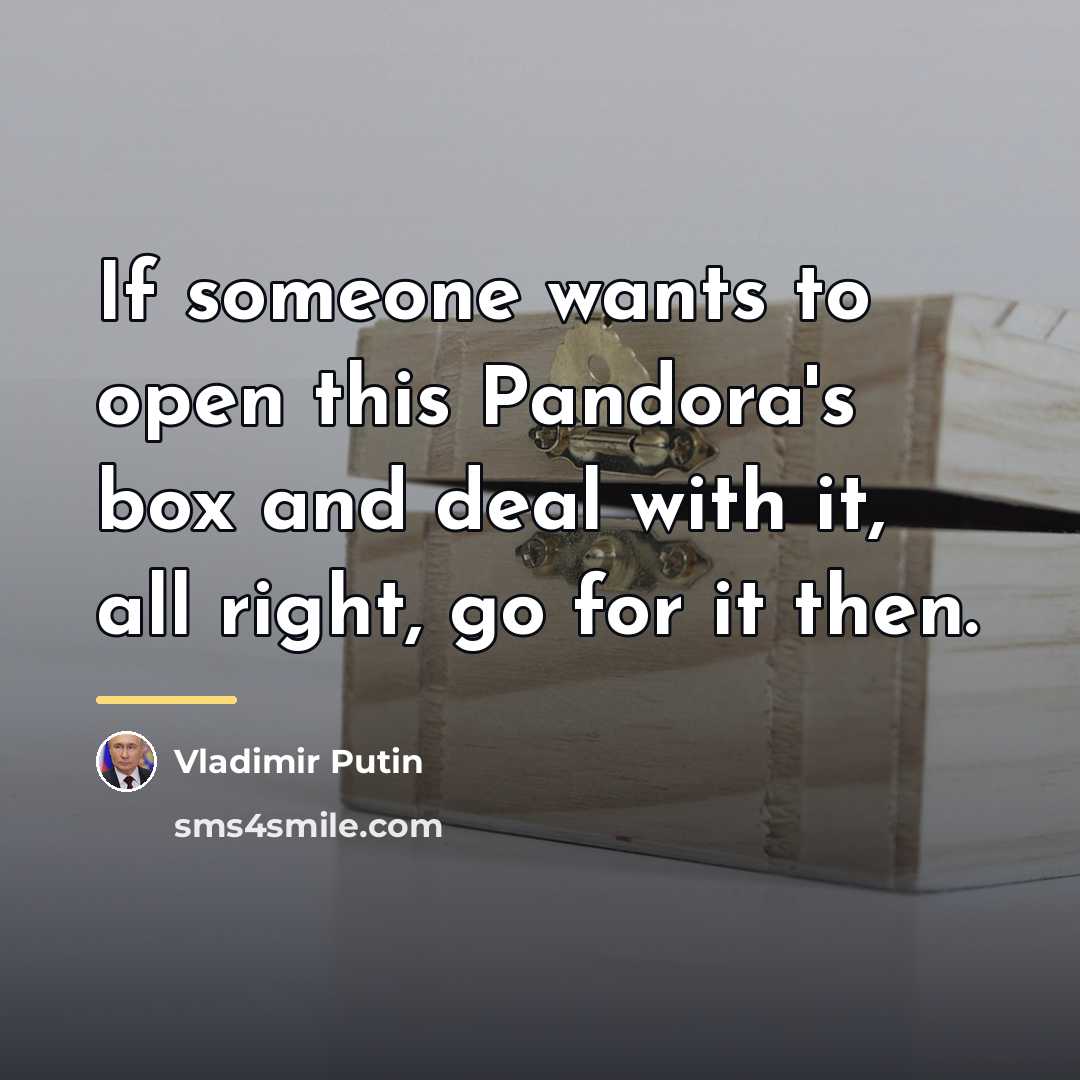 “If someone wants to open this Pandora's box and deal…” quote by Vladimir Putin