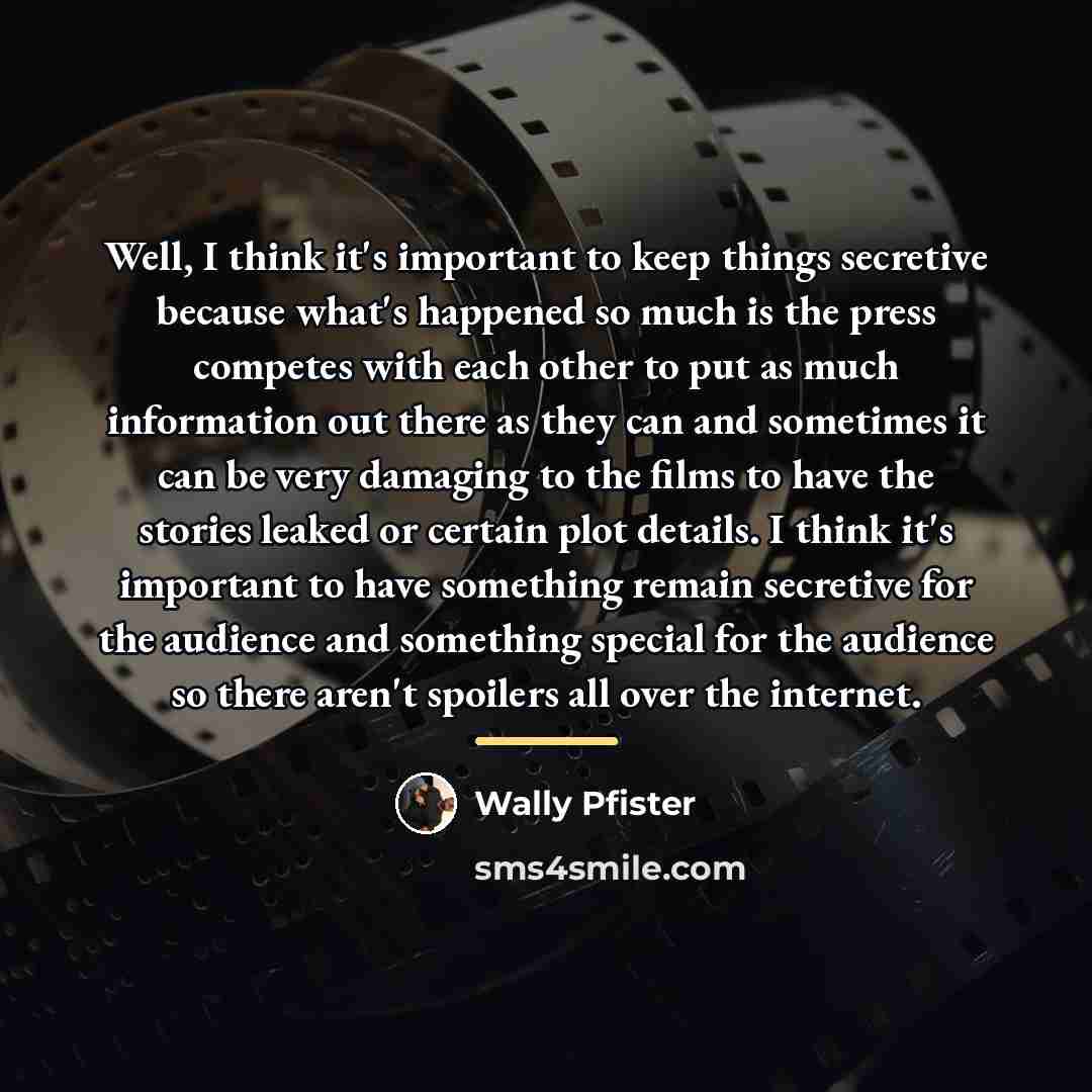 “Well, I think it's important to keep things secretive because…” quote by Wally Pfister