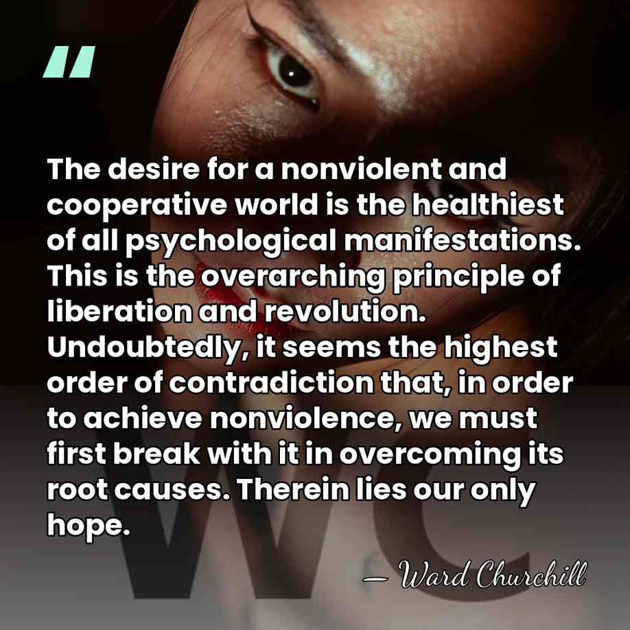 The desire for a nonviolent and cooperative world is the healthiest of&hellip; - Ward Churchill