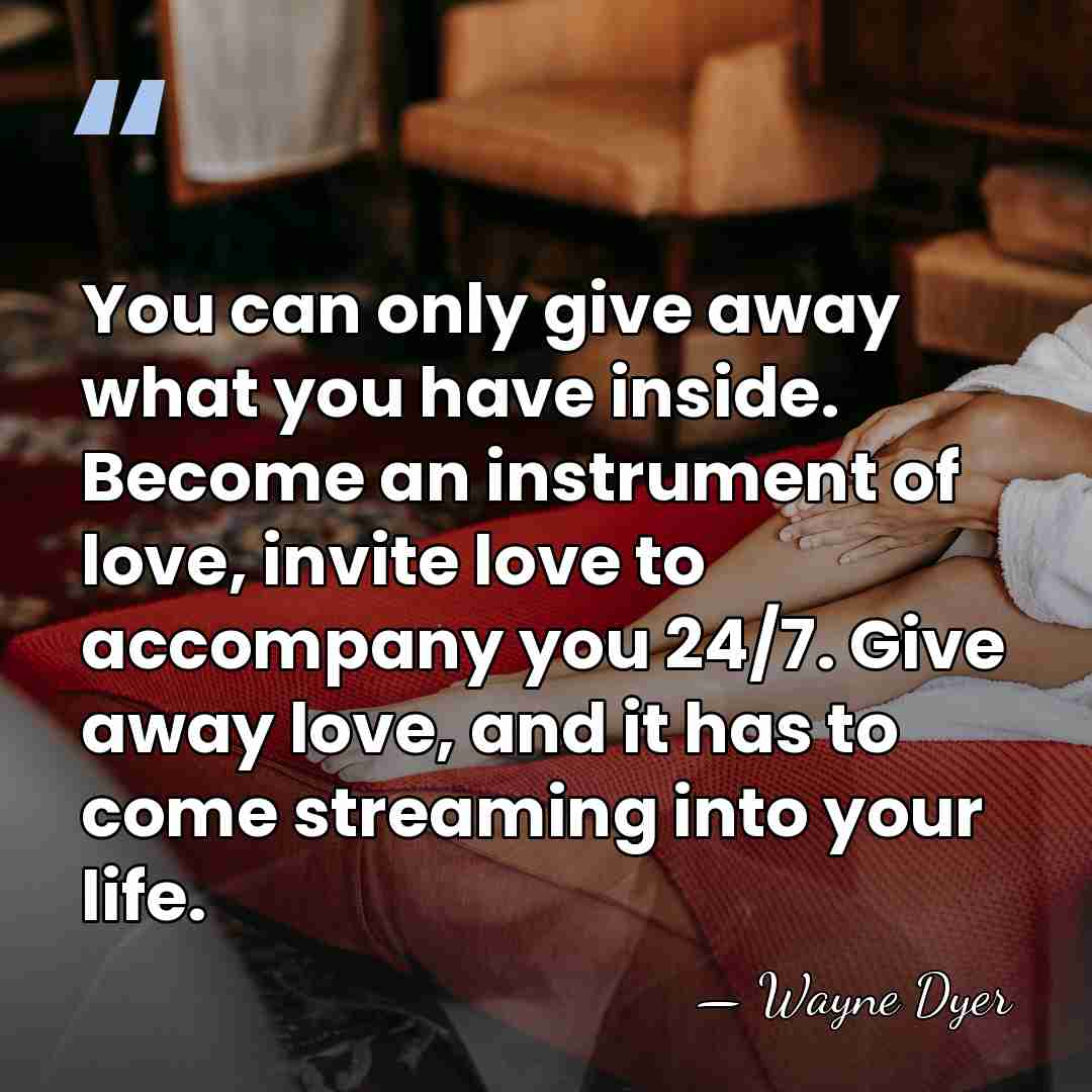 You can only give away what you have inside. Become an instrument&hellip; - Wayne Dyer
