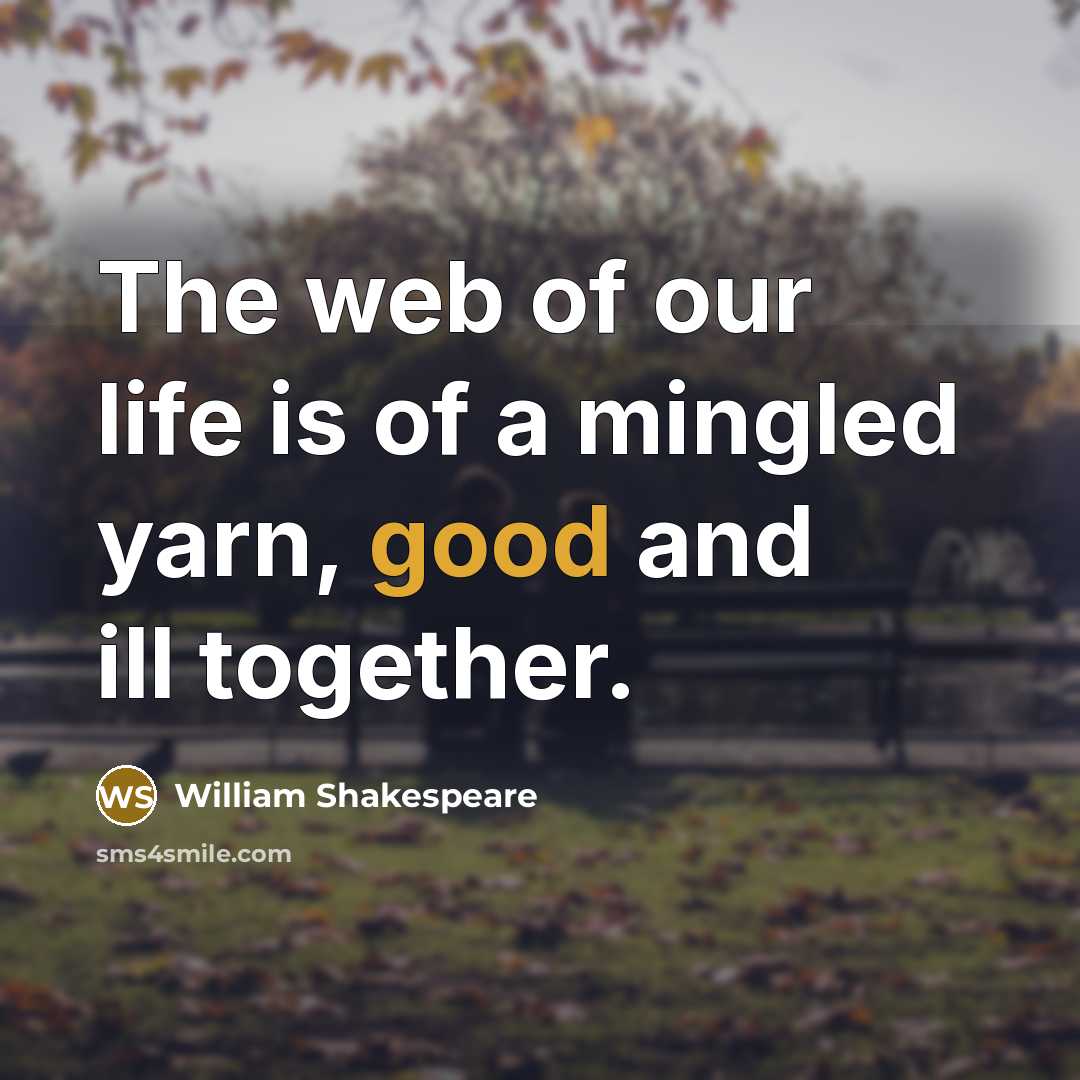 “The web of our life is of a mingled yarn,…” quote by William Shakespeare