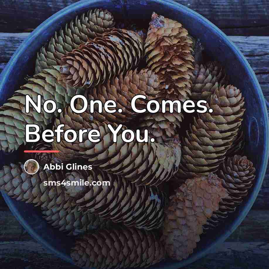 “No. One. Comes. Before You.…” quote by Abbi Glines