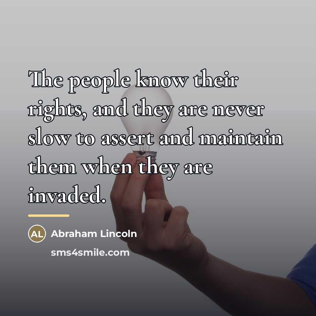 “The people know their rights, and they are never slow…” quote by Abraham Lincoln