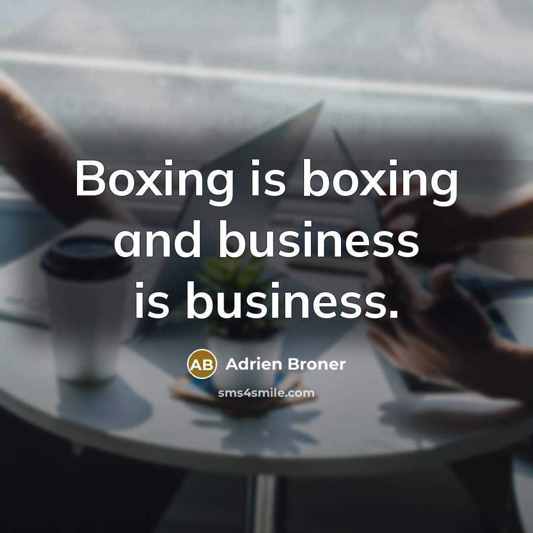 “Boxing is boxing and business is business.…” quote by Adrien Broner