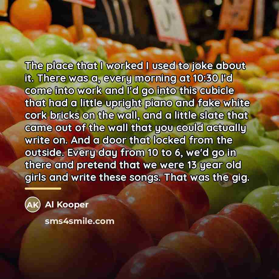 “The place that I worked I used to joke about…” quote by Al Kooper