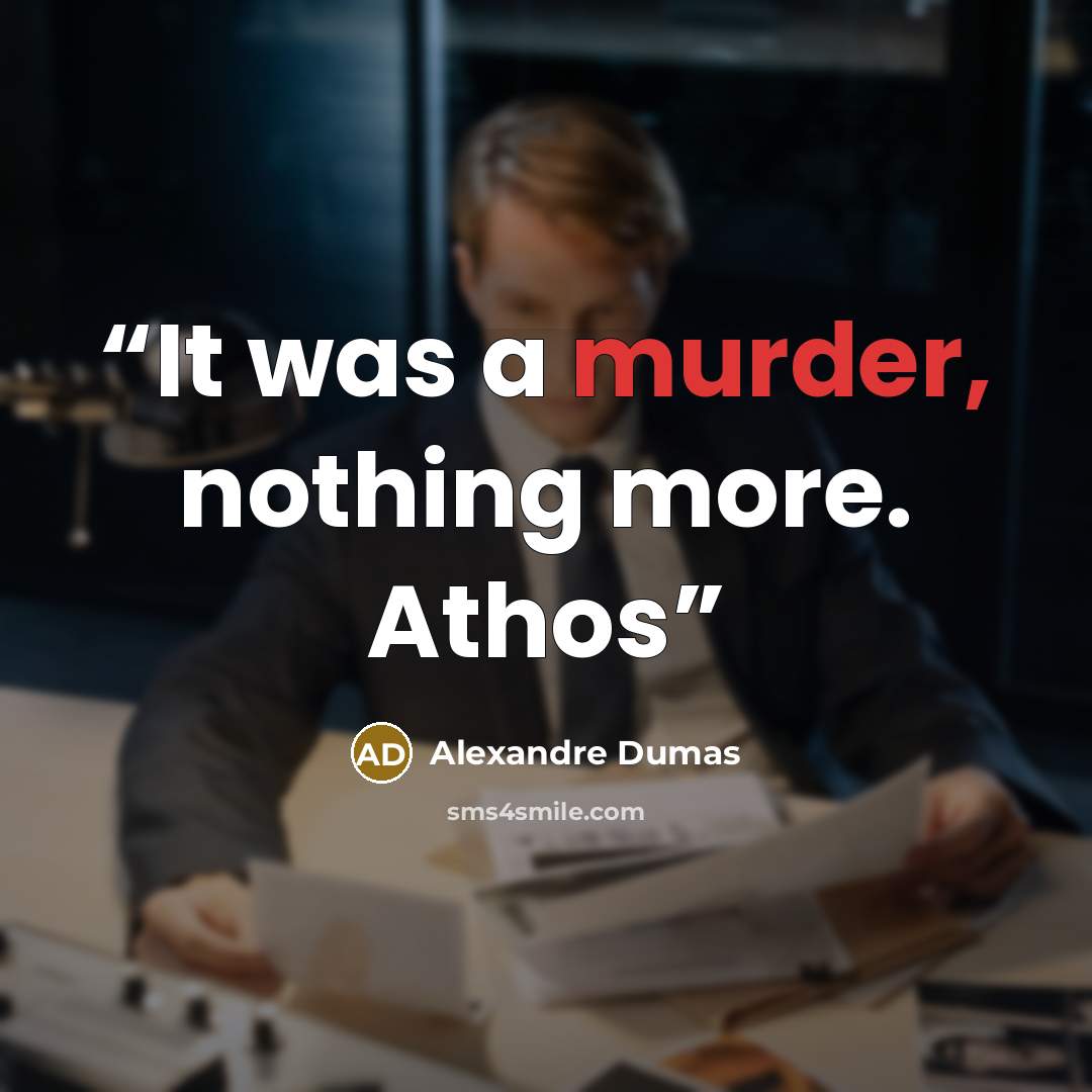 “It was a murder, nothing more. Athos” quote by Alexandre Dumas