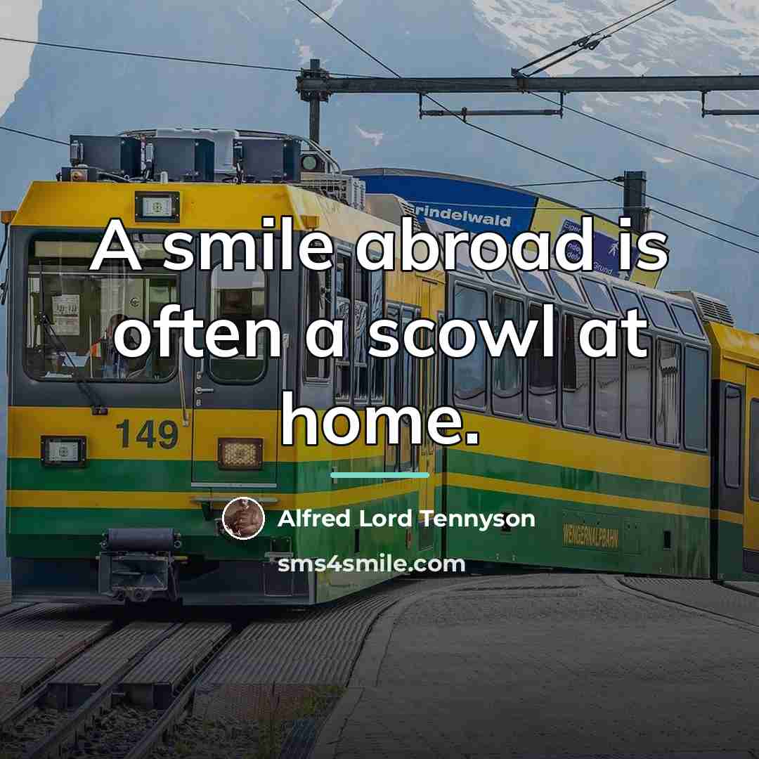 “A smile abroad is often a scowl at home.…” quote by Alfred Lord Tennyson