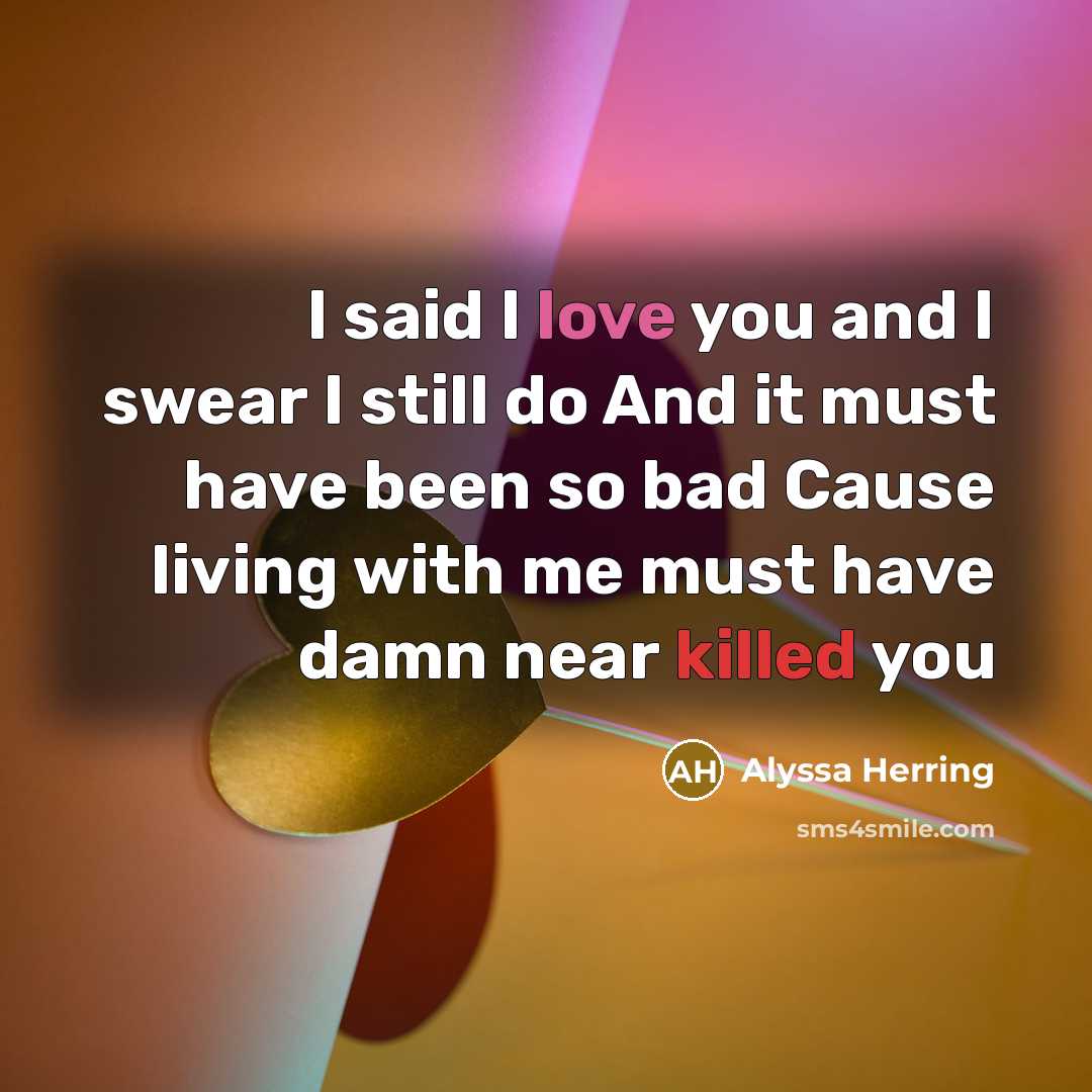“I said I love you and I swear I still…” quote by Alyssa Herring
