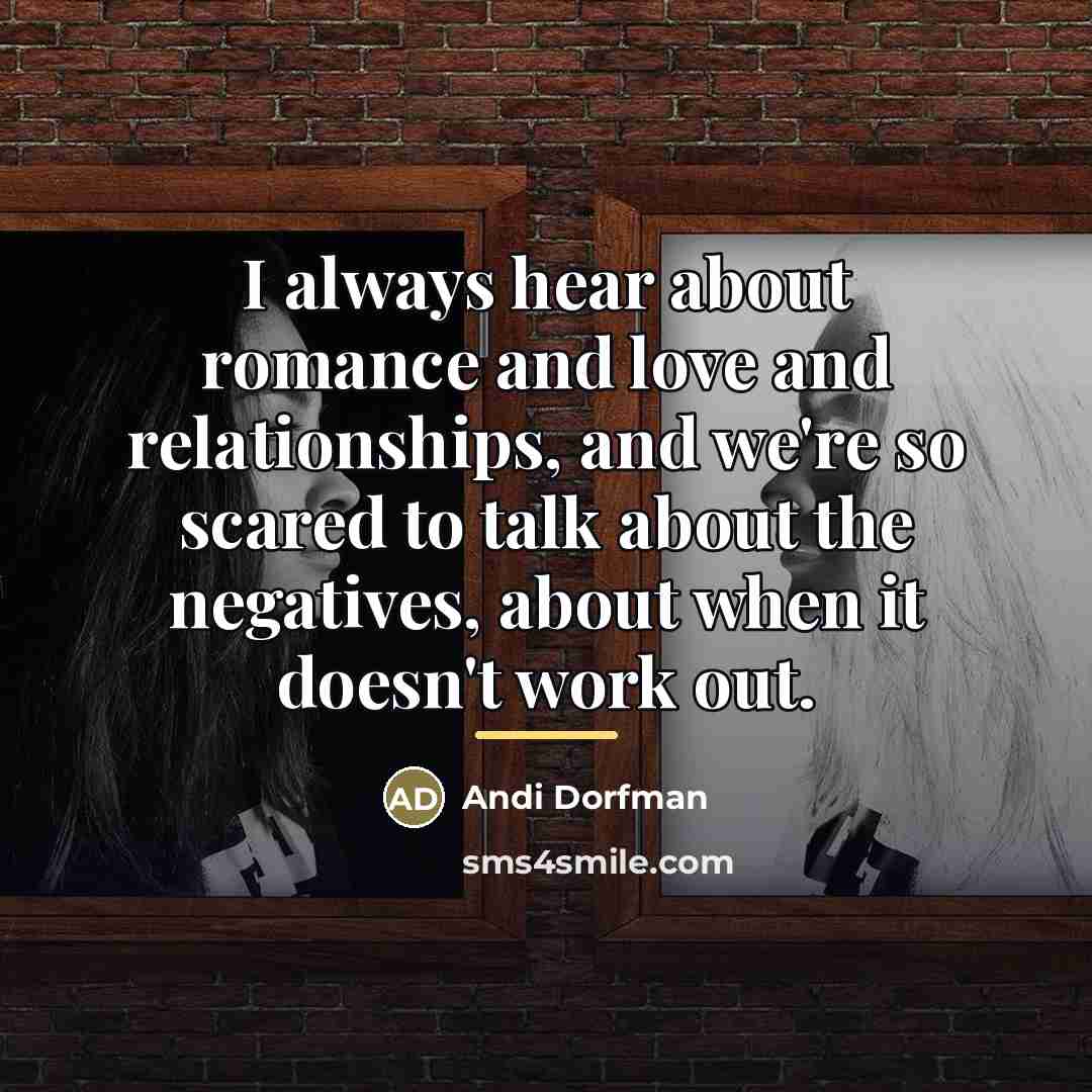 “I always hear about romance and love and relationships, and…” quote by Andi Dorfman