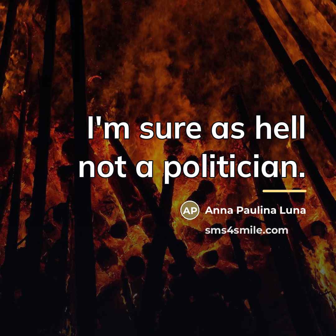 “I'm sure as hell not a politician.…” quote by Anna Paulina Luna