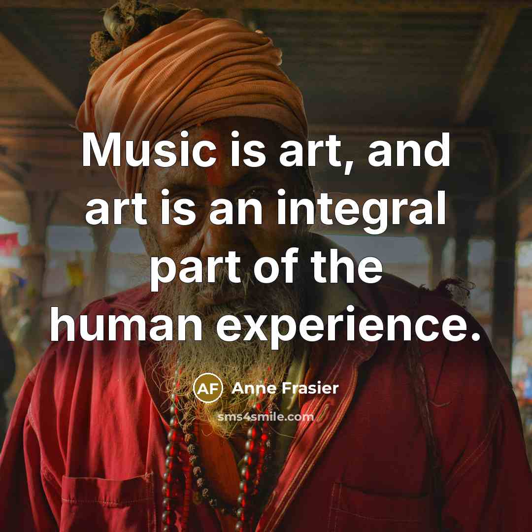 “Music is art, and art is an integral part of…” quote by Anne Frasier