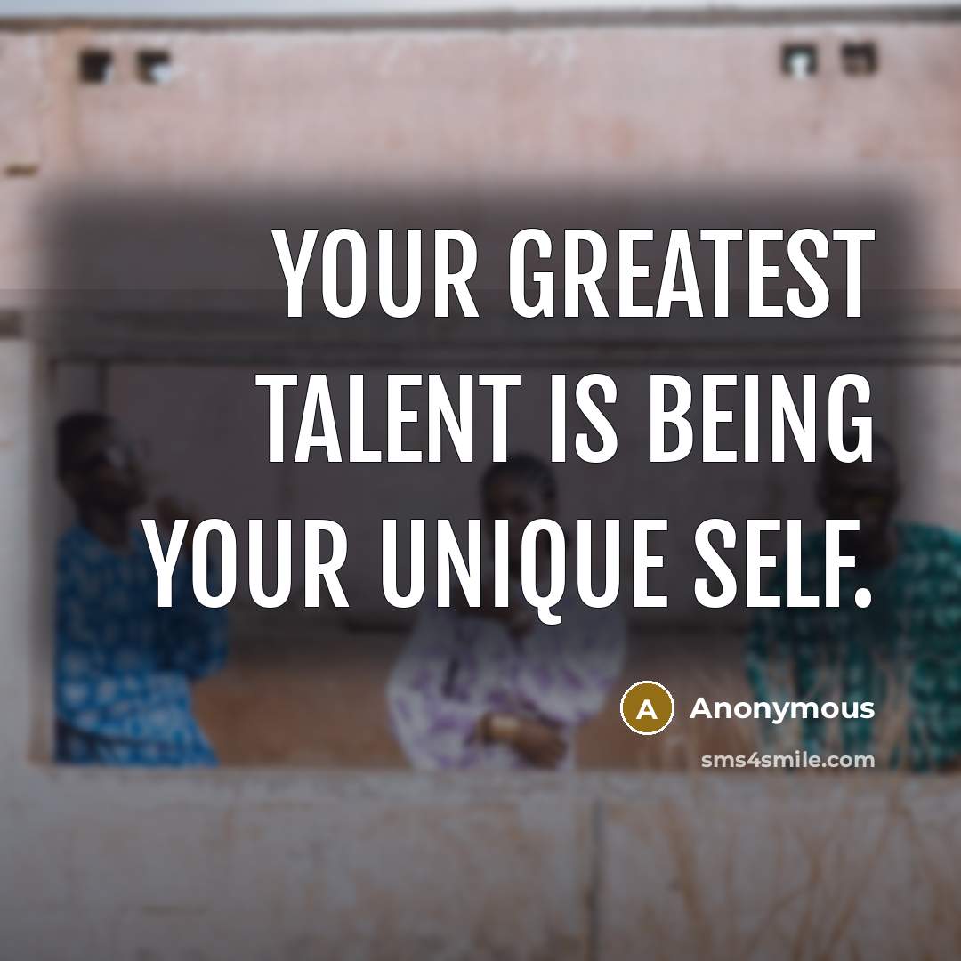 “Your greatest talent is being your unique self.…” quote by Anonymous