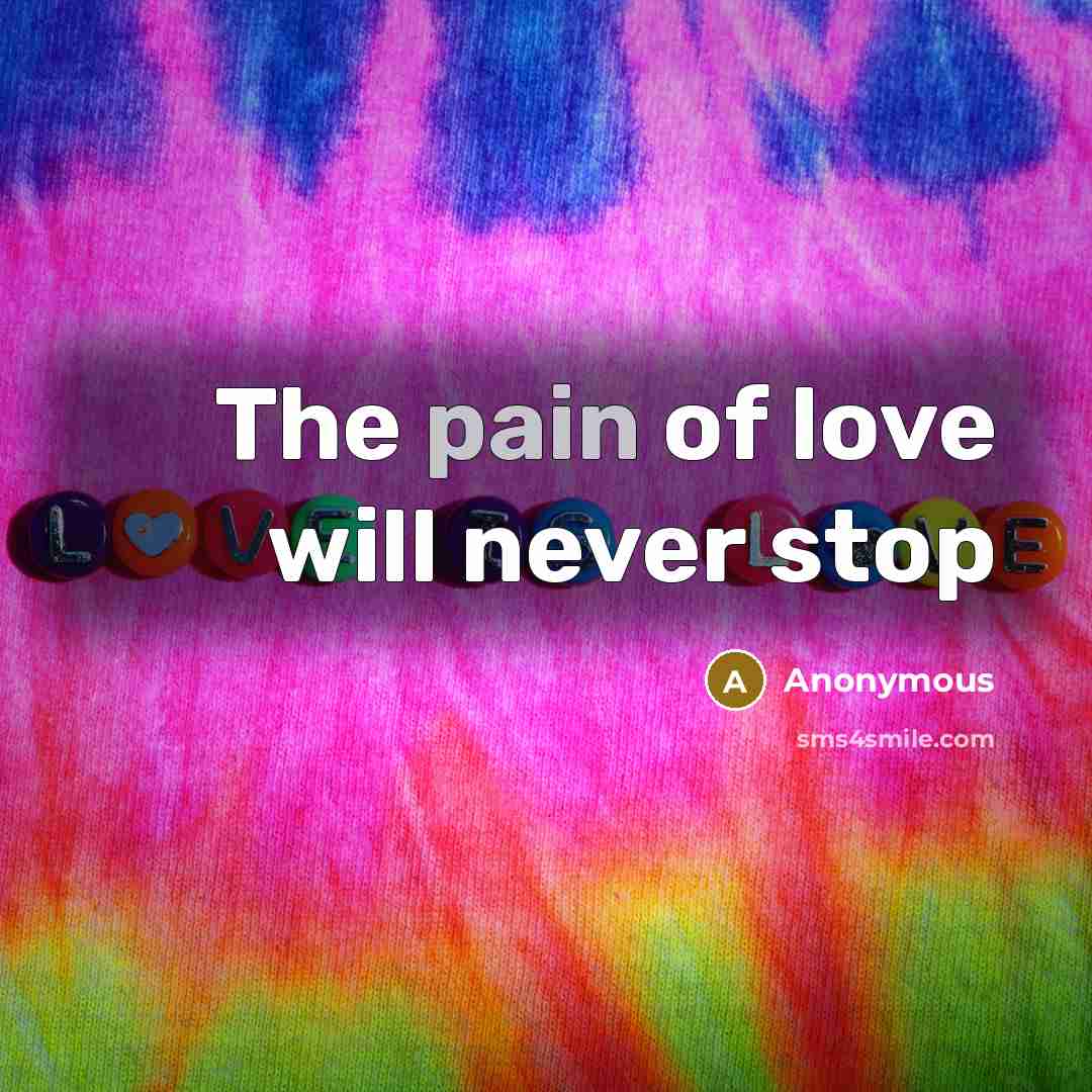 “The pain of love will never stop…” quote by Anonymous