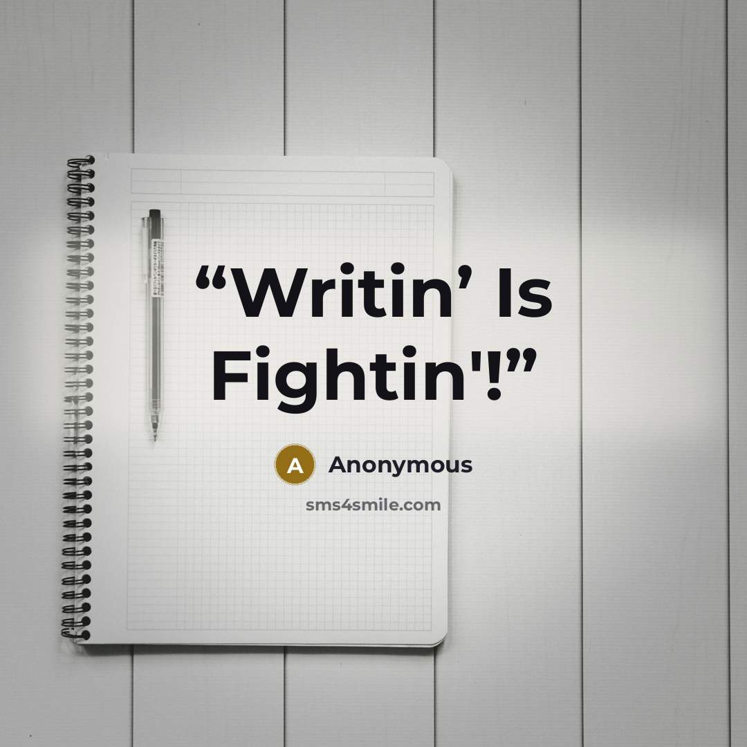 “Writin’ Is Fightin'!” quote by Anonymous
