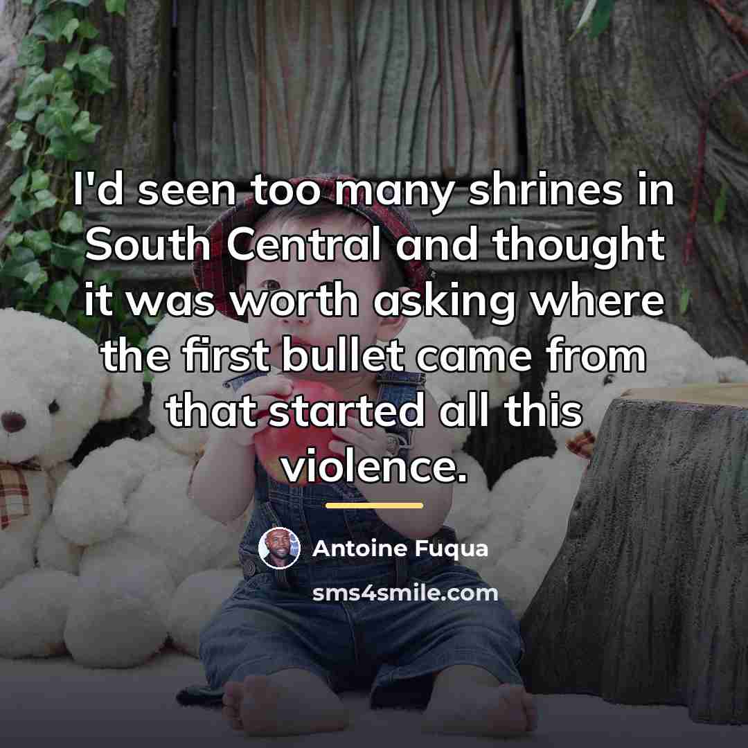 “I'd seen too many shrines in South Central and thought…” quote by Antoine Fuqua