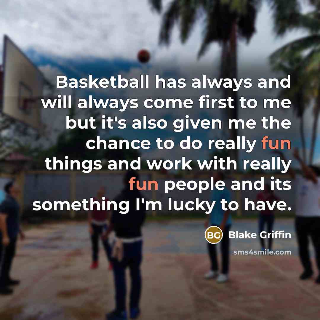 “Basketball has always and will always come first to me…” quote by Blake Griffin