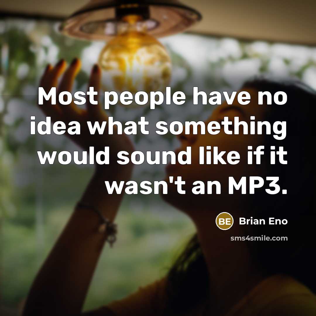 “Most people have no idea what something would sound like…” quote by Brian Eno