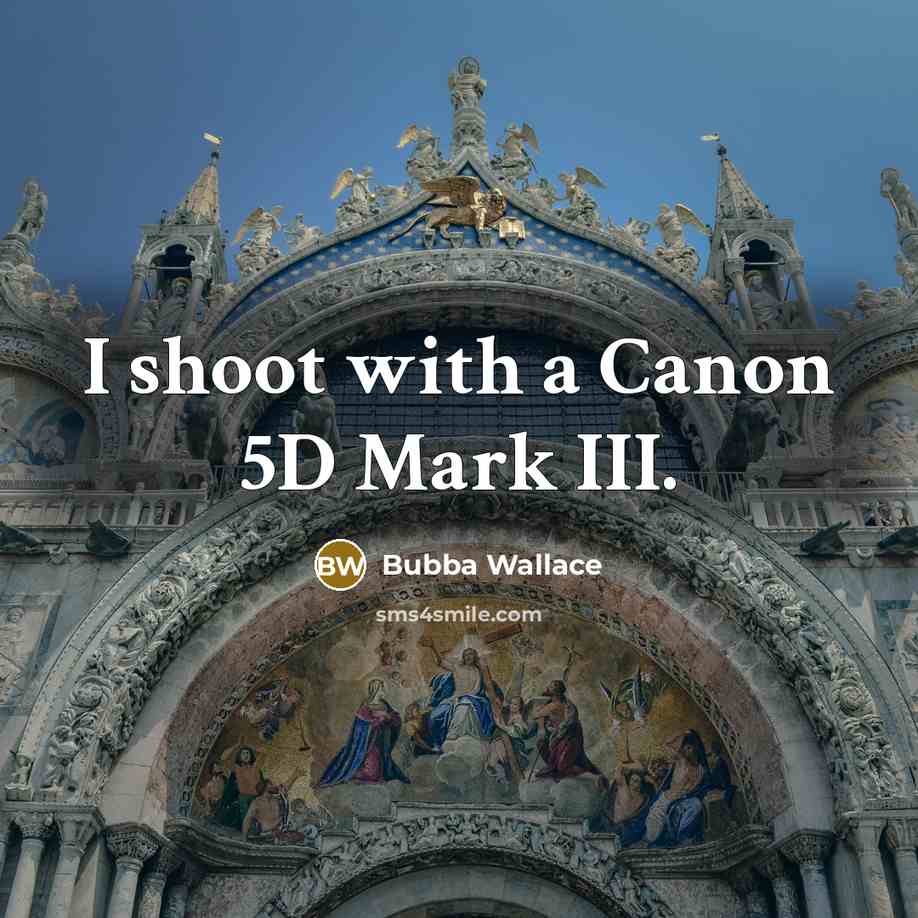 “I shoot with a Canon 5D Mark III.…” quote by Bubba Wallace