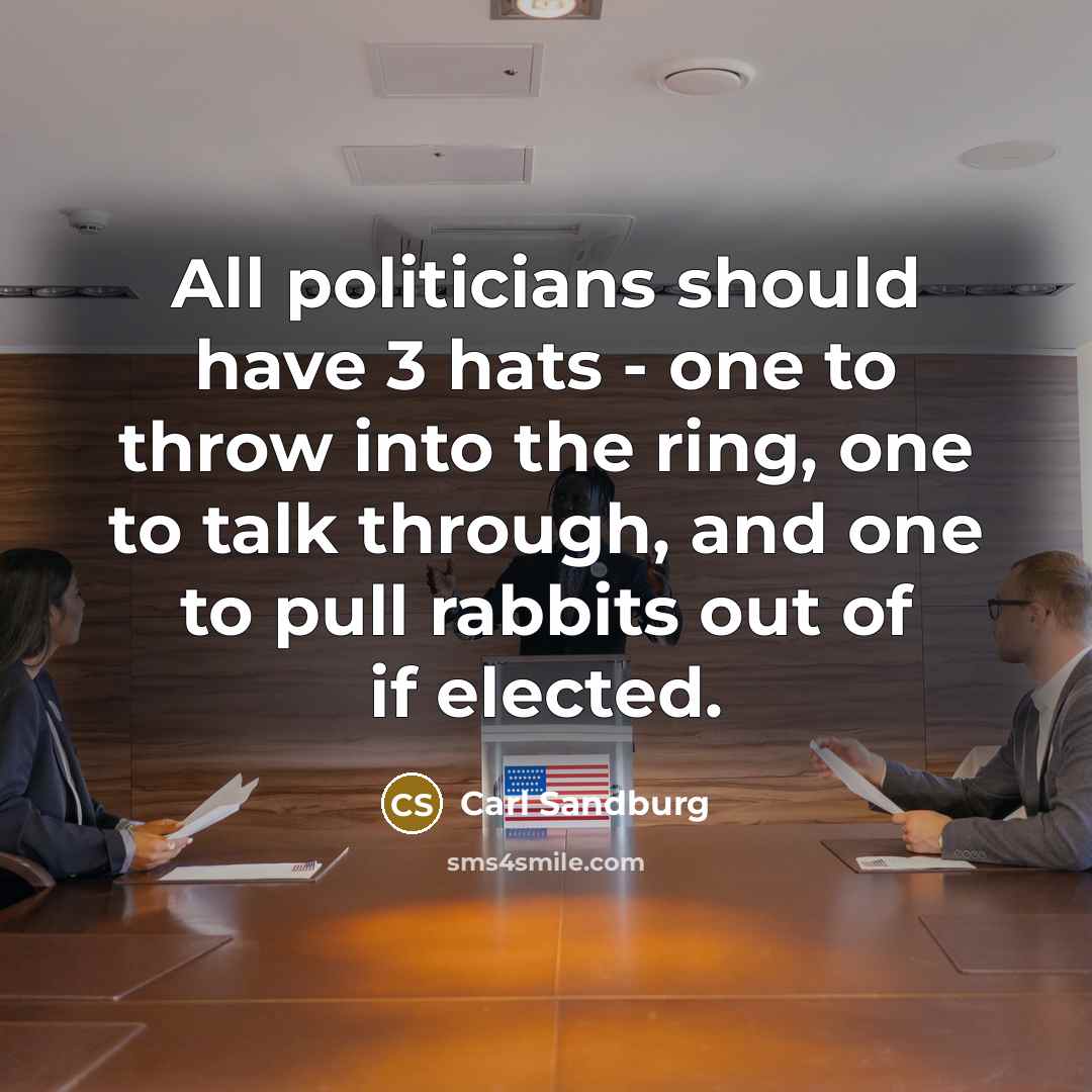“All politicians should have 3 hats - one to throw…” quote by Carl Sandburg